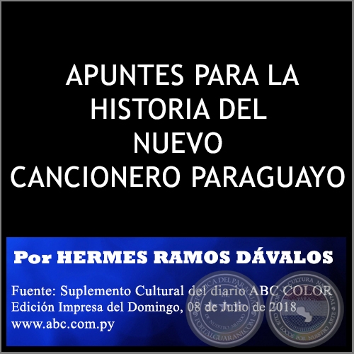 APUNTES PARA LA HISTORIA DEL NUEVO CANCIONERO PARAGUAYO - Por HERMES RAMOS DÁVALOS - Domingo, 08 de Julio de 2018
